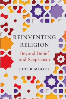 Reinventing Religion : Beyond Belief and Scepticism