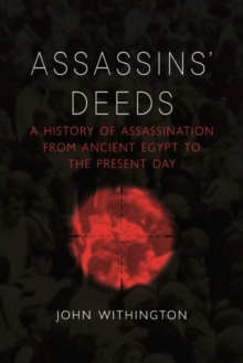 Assassins' Deeds : A History of Assassination from the Pharaohs of Egypt to the Present Day, Hardback Book Assassins' Deeds : A History of Assassination from the Pharaohs of Egypt to the Present Day, Hardback Book