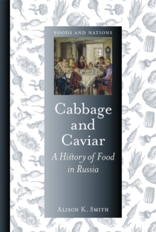 Cabbage and Caviar : A History of Food in Russia