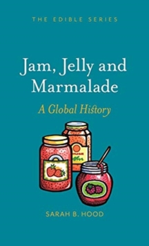 Jam, Jelly and Marmalade : A Global History