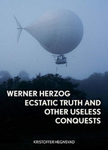 Werner Herzog : Ecstatic Truth and Other Useless Conquests