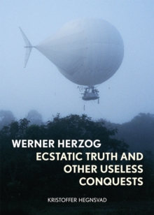 Werner Herzog : Ecstatic Truth and Other Useless Conquests