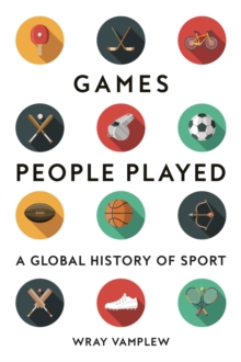 Games People Played : A Global History of Sport