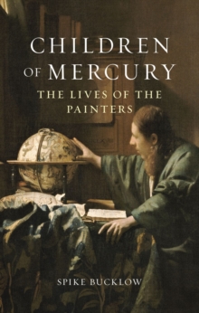 Children of Mercury : The Lives of the Painters