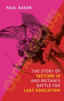 Outrageous! : The Story of Section 28 and Britains Battle for LGBT Education