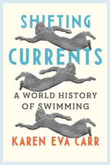 Shifting Currents : A World History of Swimming