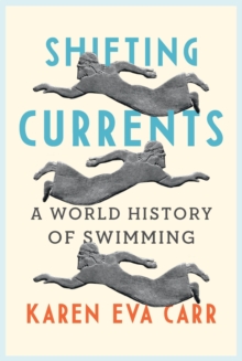 Shifting Currents : A World History of Swimming