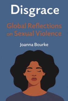 Disgrace : Global Reflections on Sexual Violence