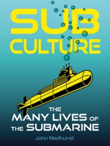 Sub Culture : The Many Lives of the Submarine