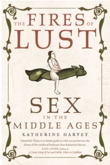 The Fires of Lust : Sex in the Middle Ages