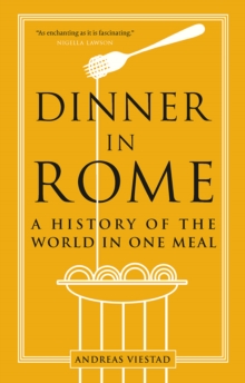 Dinner in Rome : A History of the World in One Meal