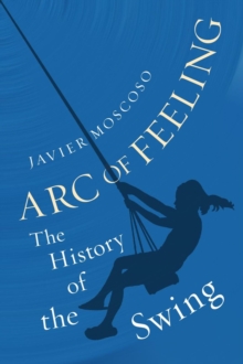 Arc of Feeling : The History of the Swing