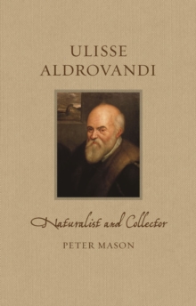 Ulisse Aldrovandi : Naturalist and Collector