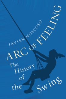 Arc of Feeling : The History of the Swing