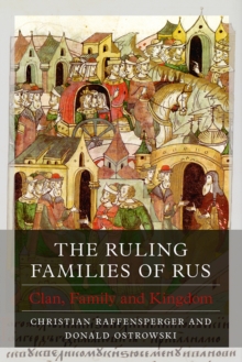 The Ruling Families Of Rus : Clan, Family And Kingdom