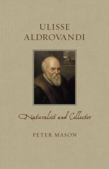 Ulisse Aldrovandi : Naturalist and Collector