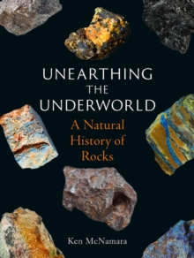 Unearthing the Underworld : A Natural History of Rocks