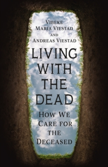 Living with the Dead : How We Care for the Deceased