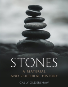 Stones : A Material And Cultural History