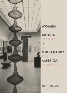 Women Artists in Midcentury America : A History in Ten Exhibitions