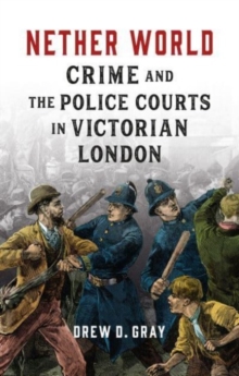 Nether World : Crime and the Police Courts in Victorian London