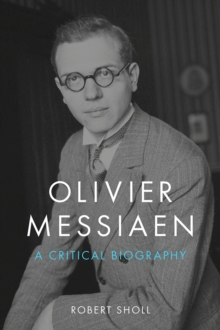 Olivier Messiaen : A Critical Biography