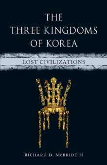 The Three Kingdoms Of Korea : Lost Civilizations