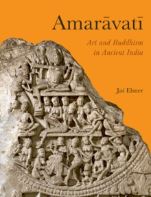 Amaravati : Art And Buddhism In Ancient India