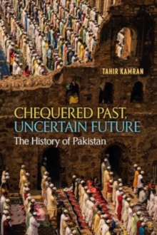 Chequered Past, Uncertain Future : The History of Pakistan