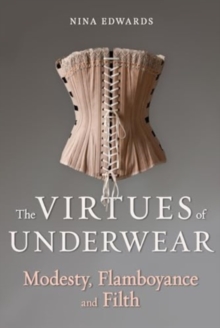 The Virtues of Underwear : Modesty, Flamboyance and Filth