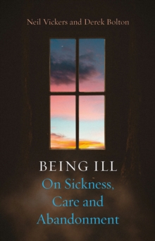 Being Ill : On Sickness, Care And Abandonment