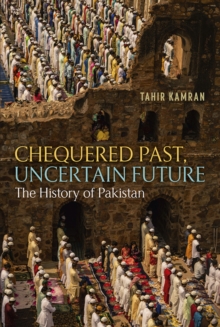 Chequered Past, Uncertain Future : The History Of Pakistan