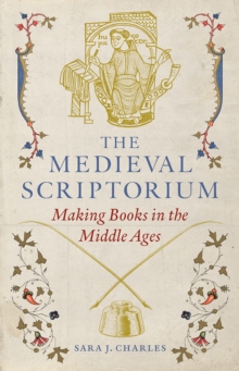 The Medieval Scriptorium : Making Books In The Middle Ages