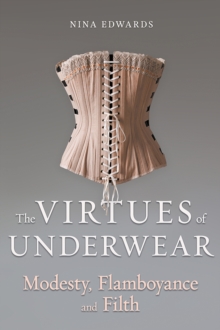 Reaktion Books The Virtues Of Underwear , Modesty, Flamboyance And Filth