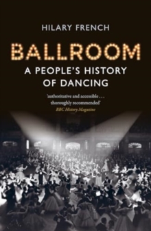 Ballroom : A Peoples History of Dancing