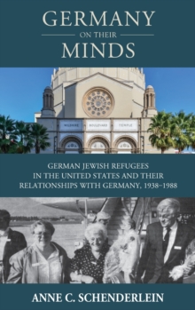 Germany On Their Minds : German Jewish Refugees in the United States and Their Relationships with Germany, 19381988