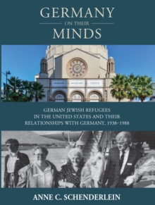 Germany On Their Minds : German Jewish Refugees in the United States and Their Relationships with Germany, 1938-1988