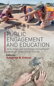 Public Engagement and Education : Developing and Fostering Stewardship for an Archaeological Future