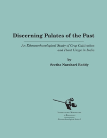 Discerning Palates of the Past : An Ethnoarchaeological Study of Crop Cultivation and Plant Usage in India