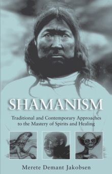 Shamanism : Traditional and Contemporary Approaches to the Mastery of Spirits and Healing