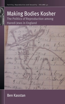 Making Bodies Kosher : The Politics of Reproduction among Haredi Jews in England