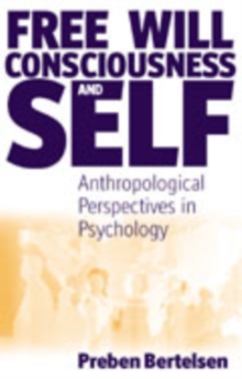 Free Will, Consciousness and Self : Anthropological Perspectives on Psychology