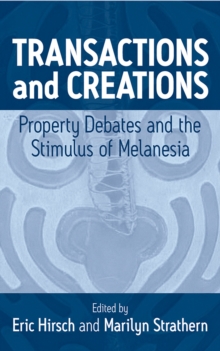 Transactions and Creations : Property Debates and The Stimulus of Melanesia