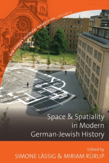 Space and Spatiality in Modern German-Jewish History, Paperback / softback Book Space and Spatiality in Modern German-Jewish History, Paperback / softback Book