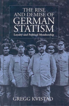 The Rise and Demise of German Statism : Loyalty and Political Membership