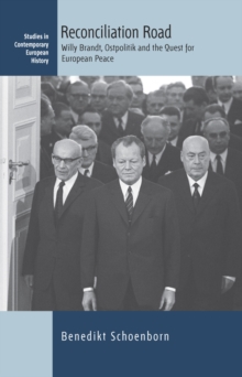 Reconciliation Road : Willy Brandt, Ostpolitik and the Quest for European Peace