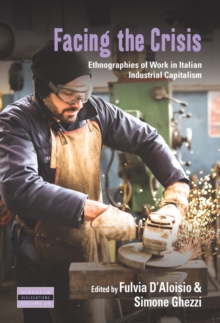 Facing the Crisis : Ethnographies of Work in Italian Industrial Capitalism