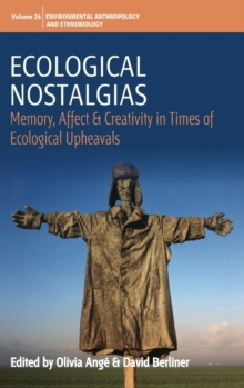 Ecological Nostalgias : Memory, Affect and Creativity in Times of Ecological Upheavals