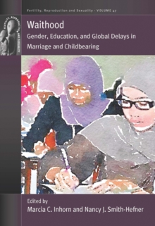 Waithood : Gender, Education, and Global Delays in Marriage and Childbearing