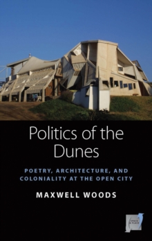 Politics of the Dunes : Poetry, Architecture, and Coloniality at the Open City